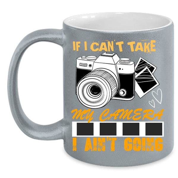 If I Can't Take My Camera Coffee Mug, Cool Photographer Coffee Cup