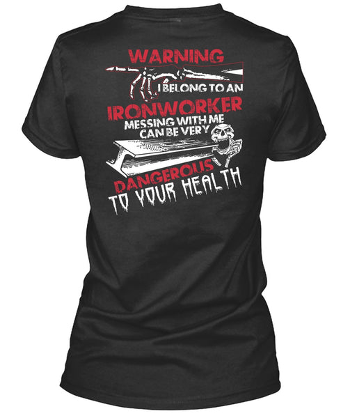 I Belong To An Ironworker T Shirt, Dangerous To Your Health T Shirt