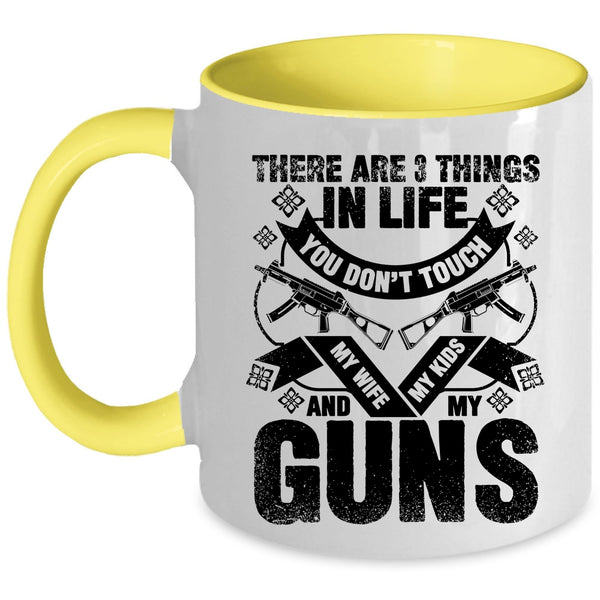 My Wife My Kids And My Guns Coffee Mug, There Are 3 Things In Life You Don't Touch Accent Mug