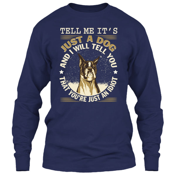 Tell MeIt's Just A Dog T Shirt, You're Just An Idiot T Shirt