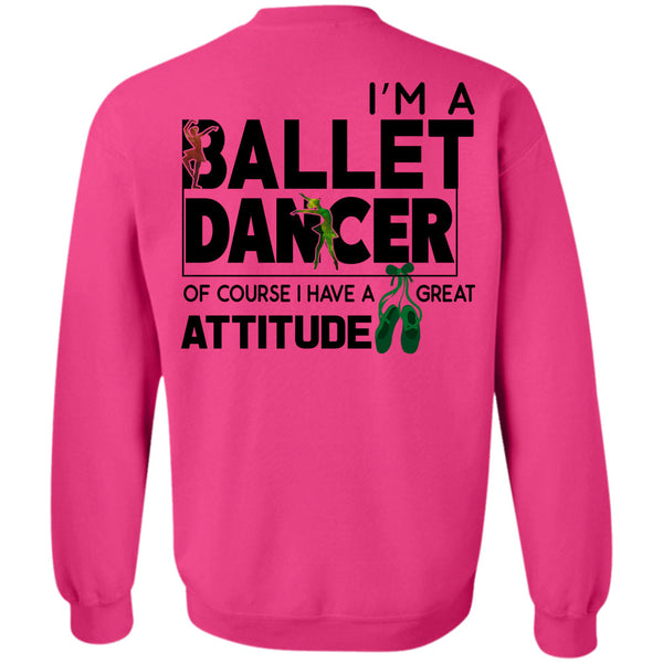 Being A Dancer T Shirt, I'm A Ballet Dancer Of Course Sweatshirt