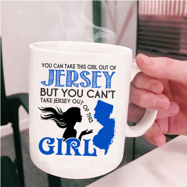 Cool Jersey Girls Coffee Mug, You Can Take This Girl Out Of Jersey Cup