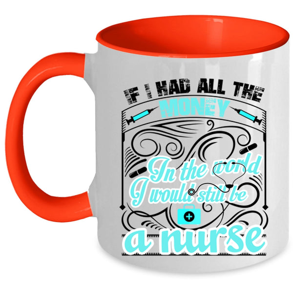 Cute Nurses Coffee Mug, I Would Still Be A Nurse Accent Mug