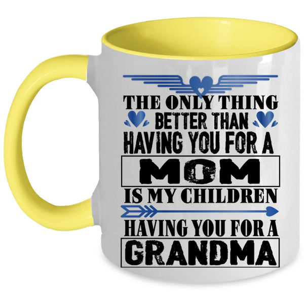Having You For A Grandma Coffee Mug, Having You For A Mom Accent Mug