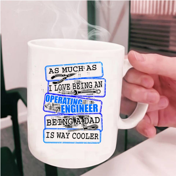 Being A Dad Coffee Mug, I Love Being An Operating Engineer Cup