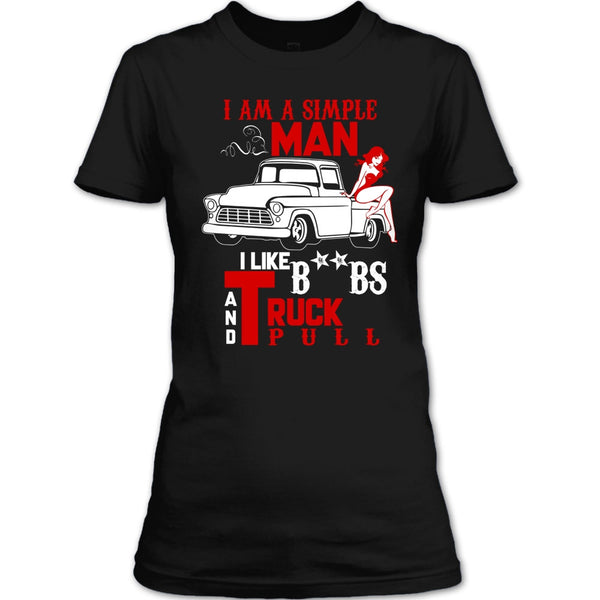 I Am A Simple Man T Shirt, I Like Truck Pull T Shirt
