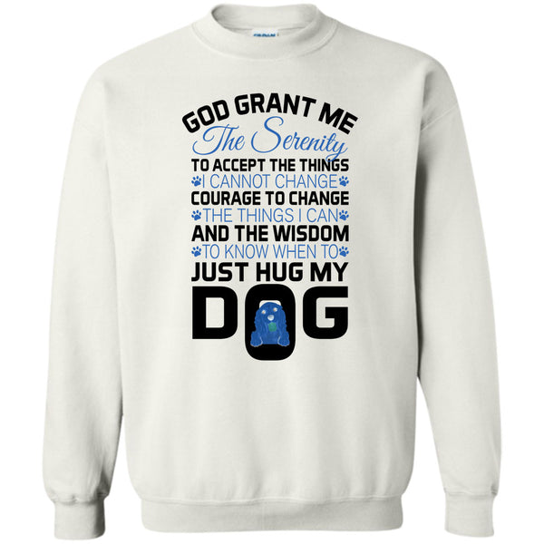 I Love My Dog T Shirt, God Grant Me The Serenity Sweatshirt