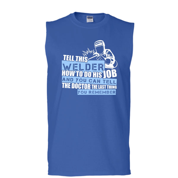 Tell This Welder How To Do His Job T Shirt, Coolest Welder T Shirt, Cool T Shirt (Men's Cotton Sleeveless)