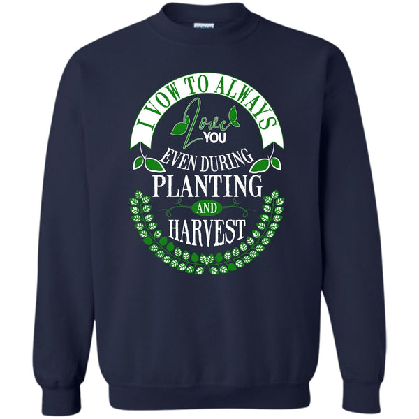 Even During Planting T Shirt, Harvest Sweatshirt