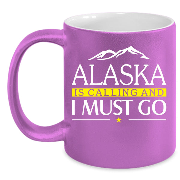 Alaska Is Calling And I Must Go Coffee Mug, Awesome Alaska Coffee Cup
