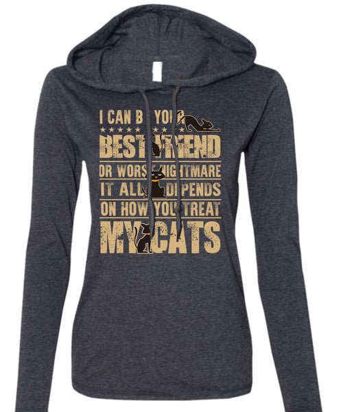 You Treat My Cats T Shirt, I Can Be Your Best Friend T Shirt (Anvil Ladies Ringspun Hooded)