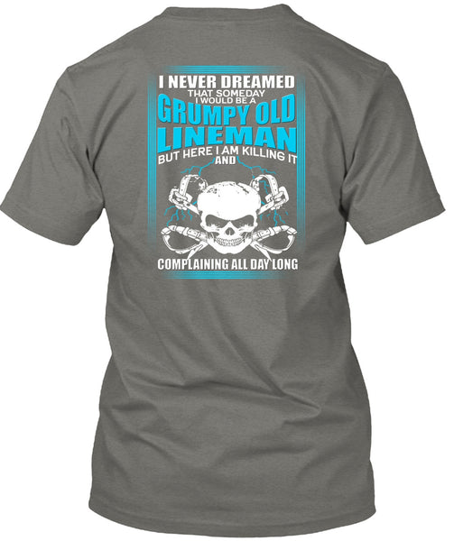 I Would Be A Grumpy Old Lineman T Shirt, I Never Dreamed T Shirt