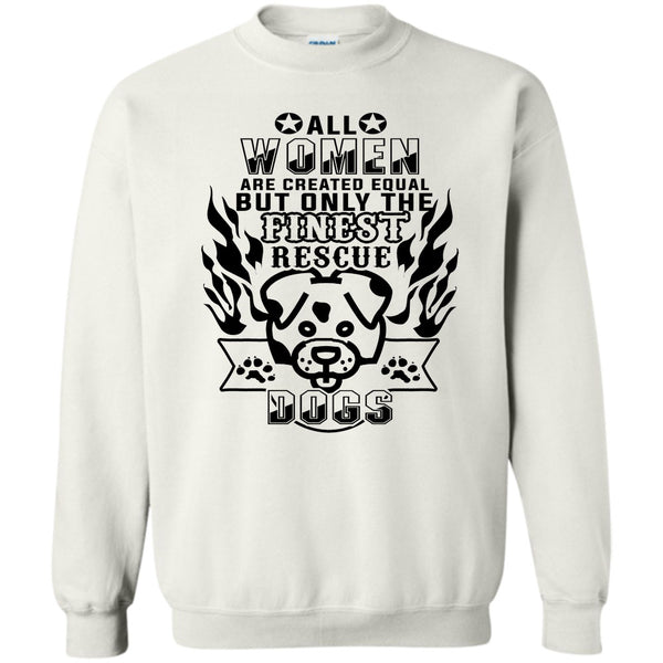 I'm A Coolest Dog Rescuer T Shirt, All Women Are Created Equal Sweatshirt