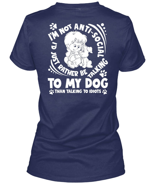 I'd Just Rather Be Talking To My Dog T Shirt, Talking To Idiots T Shirt