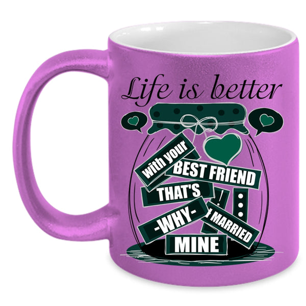 I Married Mine Coffee Mug, Life Is Better With Your Best Friend Accent Mug