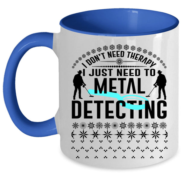 Cute Metal Detecting Coffee Mug, I Just Need To Metal Detecting Accent Mug