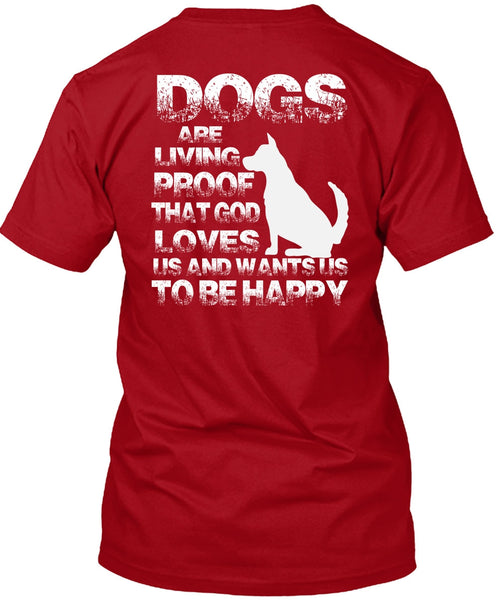 Dogs Are Living Proof T Shirt, I Love My Dog T Shirt
