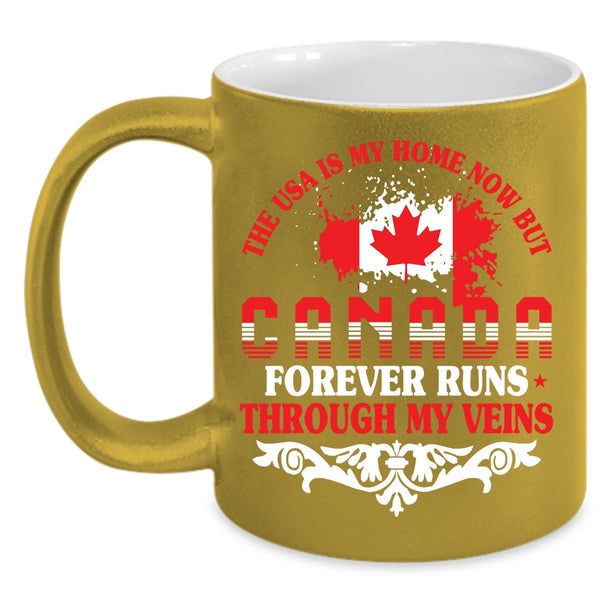 The Usa Is My Home Coffee Mug, Canada Forever Runs Through My Viens Coffee Cup