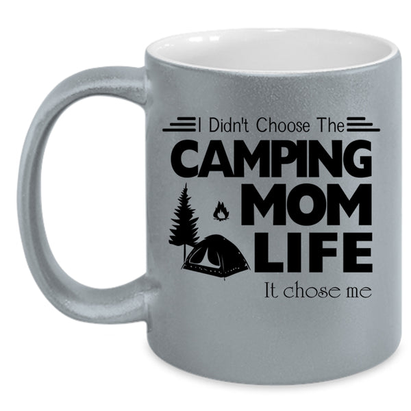 Life It Chose Me Coffee Mug, I Didn't Choose The Camping Mom Accent Mug