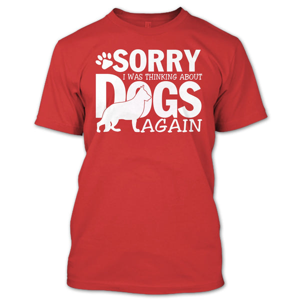 Sorry I Was Thinking About Dogs Again T Shirt, Coolest Dog Lover T Shirt