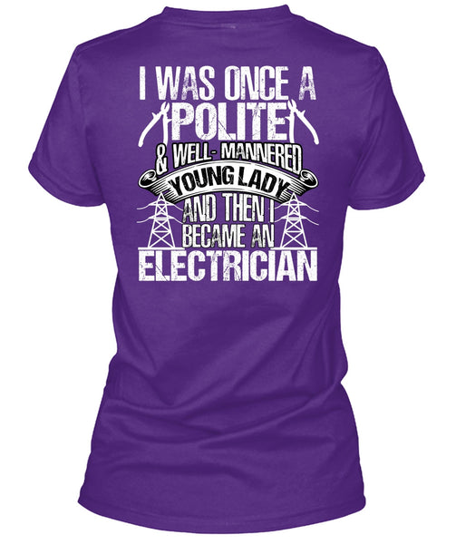 Became An Electrician T Shirt, I Was Once A Polite T Shirt