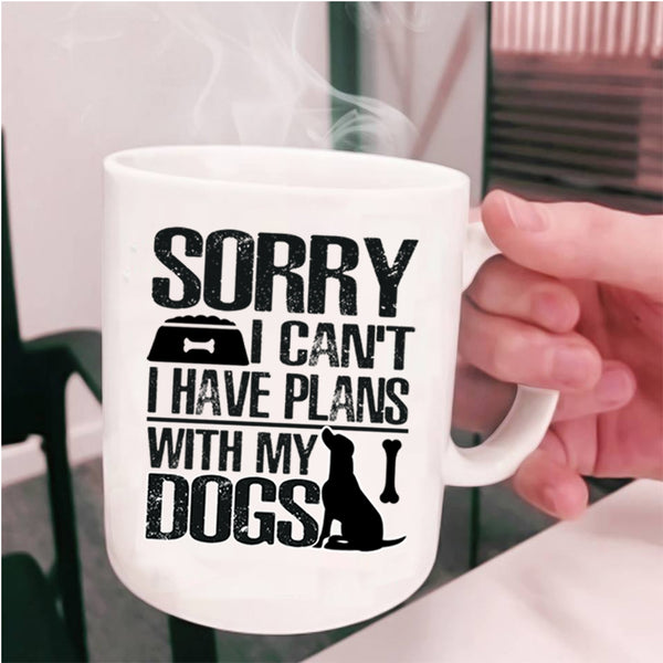 Awesome Dogs Coffee Mug, I Have Plans With My Dogs Cup