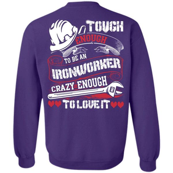 Crazy Enough To Love It T Shirt, I Love Ironworker Sweatshirt