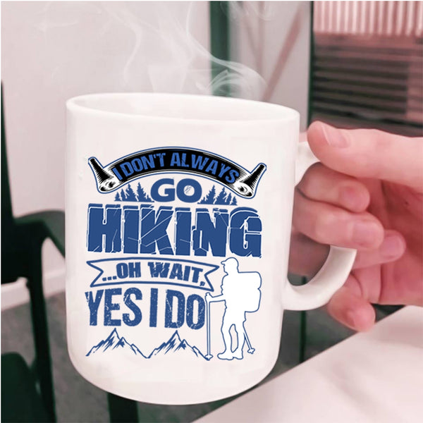 Best Gift For Hikers Coffee Mug, I Don't Always Go Hiking Cup