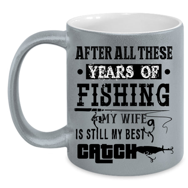 My Wife Is Still My Best Catch Coffee Mug, Fishing Accent Mug