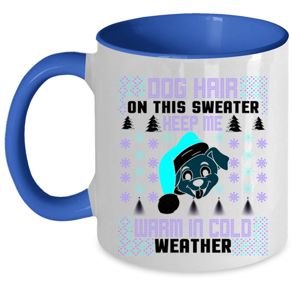 Warm In Cold Weather Coffee Mug, Dog Hair On This Sweater Keep Me Accent Mug