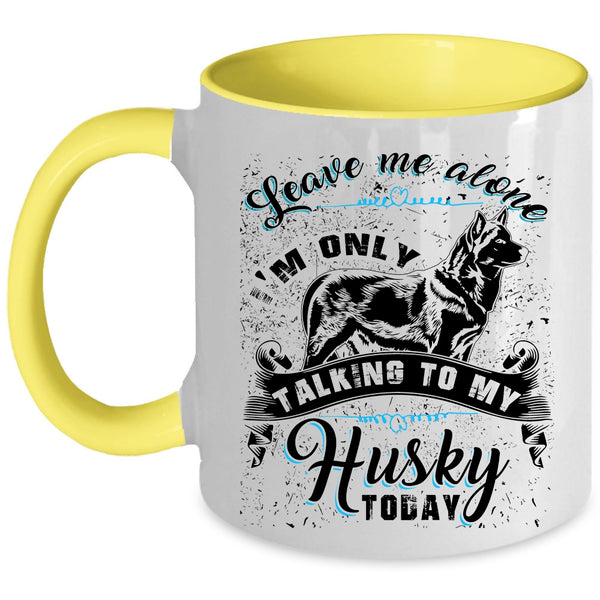 I'm Only Talking To My Husky Today Coffee Mug, Leave Me Alone Accent Mug