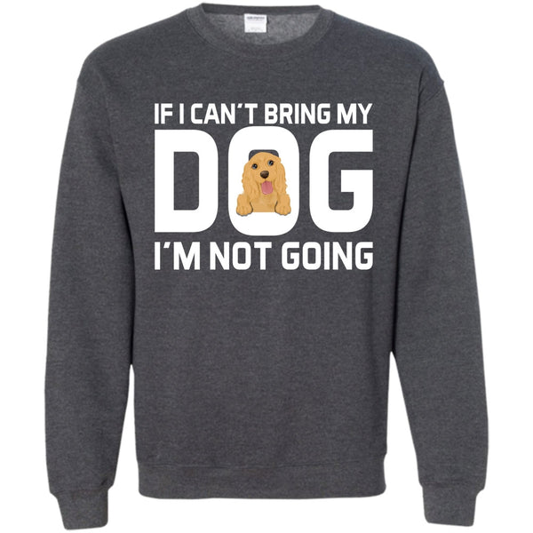 Mess With My Dog T Shirt, And They'll Never Find Your Body  Sweatshirt