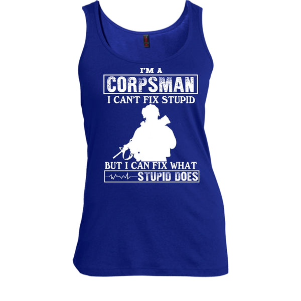 I'm A Corpsman T Shirt, I Can't Fix Stupid T Shirt, Cool Tank Top