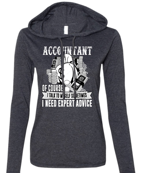 Accountant Of Course T Shirt, I Need Expert Advice T Shirt (Anvil Ladies Ringspun Hooded)