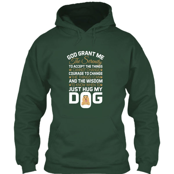 God Grant Me The Serenity T Shirt, Just Hug My Dog T Shirt
