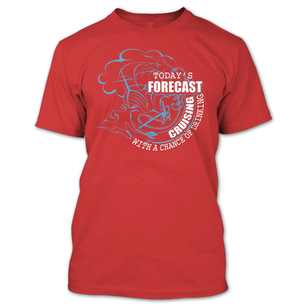 Today's Forecast Cruising T Shirt, With A Chance Of Drinking T Shirt