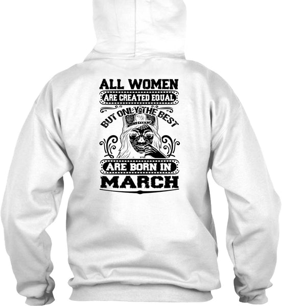Only The Best Are Born In March T Shirt, All Women Are Created Equal T Shirt