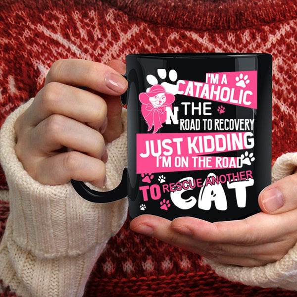 I'm A Cataholic Coffee Mug, I'm On The Road To Rescue Cat Coffee Cup