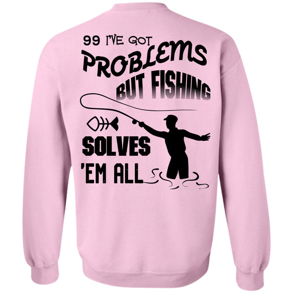 Being A Hooker T Shirt, I've Got Problems But Fishing Solves Sweatshirt