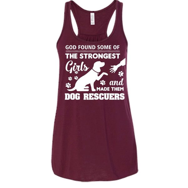 God Found Some Of The Strongest Girl Shirt, And God Made Them Dog Rescuers Shirt