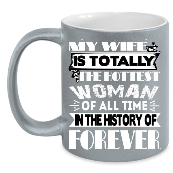 My Wife Is The Hottest Woman Coffee Mug, My Hot Husband Coffee Cup