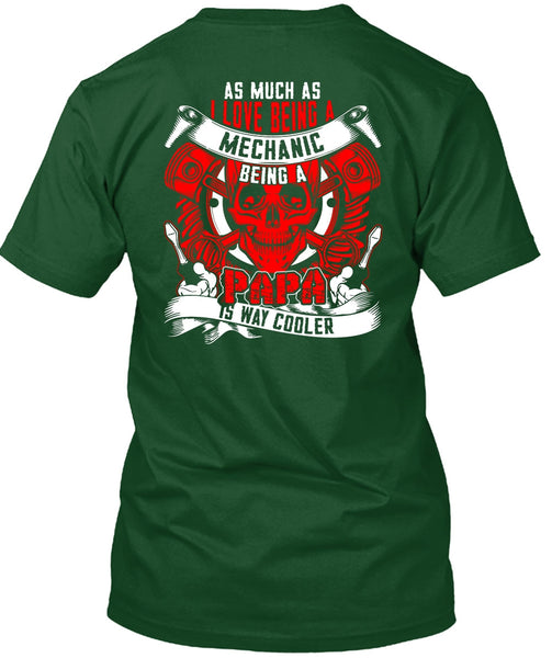 I Love Being A Mechanic T Shirt, Being A Papa T Shirt