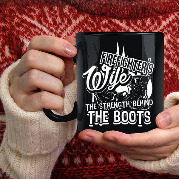 Firefighter's Wife Coffee Mug, The Strength Behind The Boots Coffee Cup