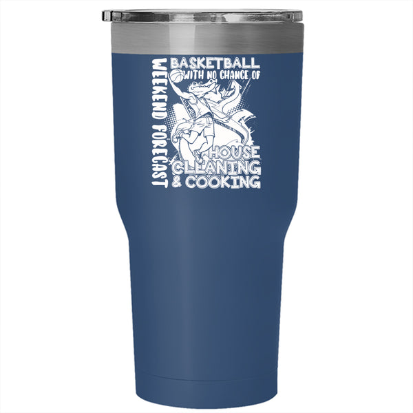 Weekend Forecast Basketball Tumbler 30 oz Stainless Steel, No Chance Of House Cleaning And Cooking Travel Mug