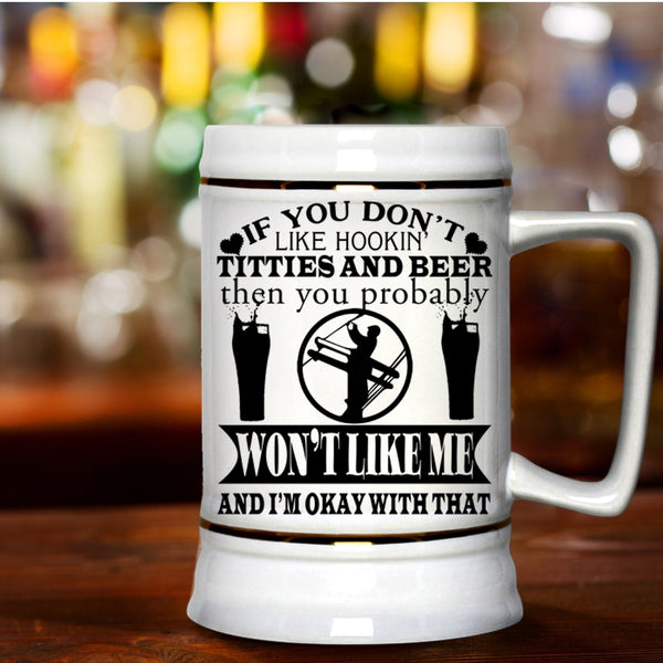 Funny Linemen Beer Stein 22oz, If You Don't Like Hooking Titties And Beer Beer Mug