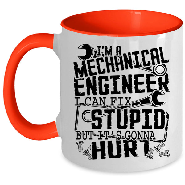 I Can Fix Stupid Coffee Mug, I'm A Mechanical Engineer Accent Mug