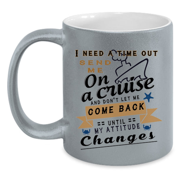 Funny Cruising Coffee Mug, I Need A Time Out Send Me On A Cruise Accent Mug