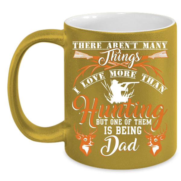 I Love More Than Hunting Coffee Mug, Being Dad Coffee Cup
