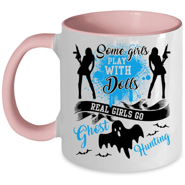 Real Girls Go Ghost Hunting Coffee Mug, Some Girls Play With Dools Accent Mug