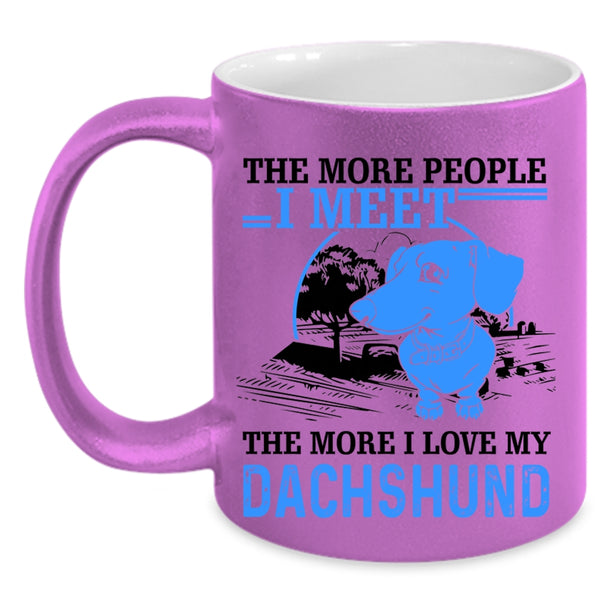 I Love My Dachshund Coffee Mug, The More People I Meet Accent Mug